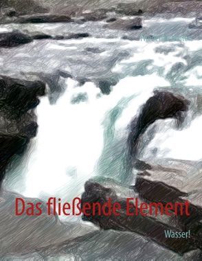 Das fließende Element von Küster,  Friederike