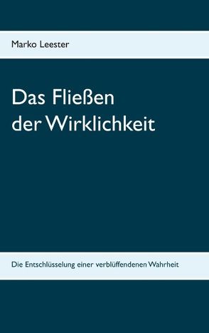 Das Fließen der Wirklichkeit von Leester,  Marko