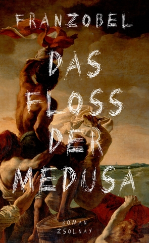 Das Floß der Medusa von Franzobel