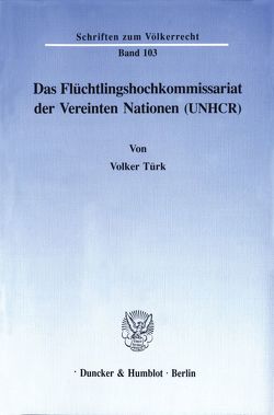 Das Flüchtlingshochkommissariat der Vereinten Nationen (UNHCR). von Türk,  Volker