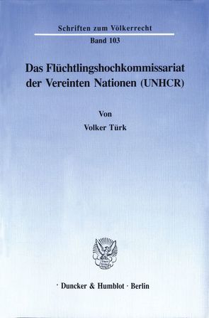 Das Flüchtlingshochkommissariat der Vereinten Nationen (UNHCR). von Türk,  Volker