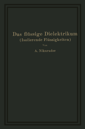 Das flüssige Dielektrikum (Isolierende Flüssigkeiten) von Nikuradse,  A.