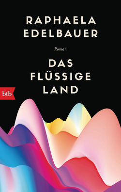 Das flüssige Land von Edelbauer,  Raphaela