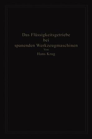 Das Flüssigkeitsgetriebe bei spanenden Werkzeugmaschinen von Krug,  Hans