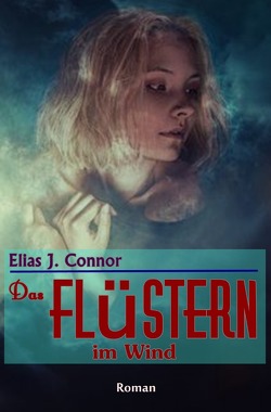 Das Flüstern im Wind von Connor,  Elias J.