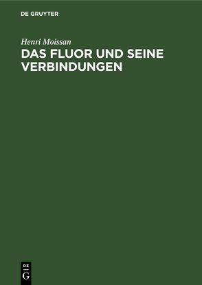 Das Fluor und seine Verbindungen von Moissan,  Henri, Zettel,  Theodor