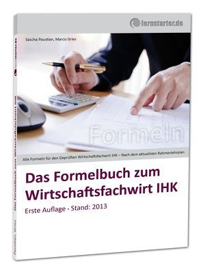 Das Formelbuch zum Wirtschaftsfachwirt IHK von Gries,  Marco, Paustian,  Sascha