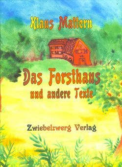 Das Forsthaus und andere Texte von Laufenburg,  Heike, Mattern,  Klaus