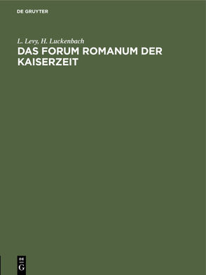 Das Forum Romanum der Kaiserzeit von Levy,  L., Luckenbach,  H.