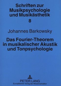 Das Fourier-Theorem in musikalischer Akustik und Tonpsychologie von Barkowsky,  Johannes