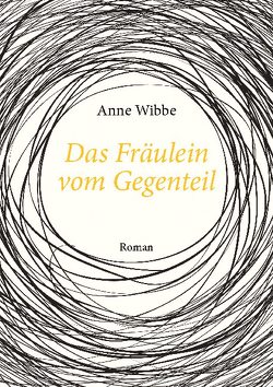 Das Fräulein vom Gegenteil von Wibbe,  Anne