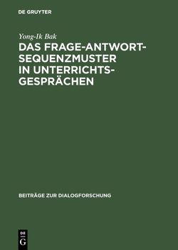 Das Frage-Antwort-Sequenzmuster in Unterrichtsgesprächen von Bak,  Yong-Ik