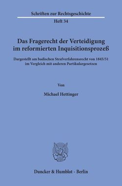 Das Fragerecht der Verteidigung im reformierten Inquisitionsprozeß, dargestellt am badischen Strafverfahrensrecht von 1845-51 im Vergleich mit anderen Partikulargesetzen. von Hettinger,  Michael