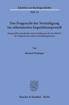 Das Fragerecht der Verteidigung im reformierten Inquisitionsprozeß, dargestellt am badischen Strafverfahrensrecht von 1845-51 im Vergleich mit anderen Partikulargesetzen. von Hettinger,  Michael