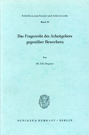 Das Fragerecht des Arbeitgebers gegenüber Bewerbern. von Degener,  Udo