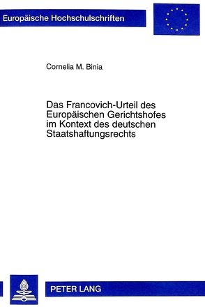 Das Francovich-Urteil des Europäischen Gerichtshofes im Kontext des deutschen Staatshaftungsrechts von Binia,  Cornelia