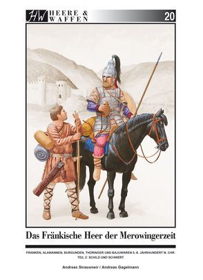 Das fränkische Heer der Merowingerzeit von Gagelmann,  Andreas, Strassmeir,  Andreas