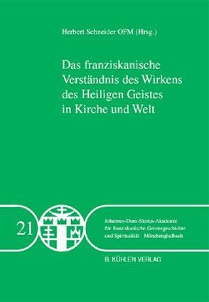 Das franziskanische Verständnis des Wirkens des Heiligen Geistes in Kirche und Welt – Band 21 von Schneider,  Herbert