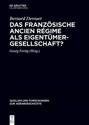 Das französische Ancien Régime als Eigentümergesellschaft? von Derouet,  Bernard, Fertig,  Georg, Guéry,  Alain, Kopsidis,  Michael