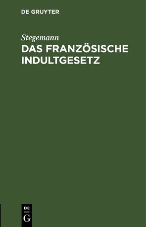 Das französische Indultgesetz von Stegemann