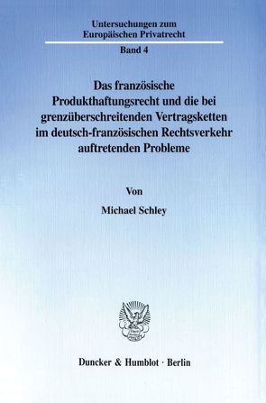 Das französische Produkthaftungsrecht und die bei grenzüberschreitenden Vertragsketten im deutsch-französischen Rechtsverkehr auftretenden Probleme. von Schley,  Michael