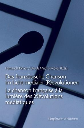 Das französische Chanson im Licht medialer (R)evolutionen. La chanson française à la lumière des (r)évolutions médiatiques von Hörner,  Fernand, Mathis-Moser,  Ursula