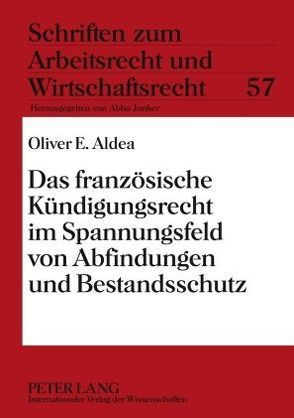 Das französische Kündigungsrecht im Spannungsfeld von Abfindungen und Bestandsschutz von Aldea,  Oliver