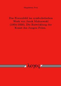 Das Frauenbild im symbolistischen Werk von Jacek Malczewski (1854-1929). Die Entwicklung der Kunst des Jungen Polen. von Perz,  Magdalena