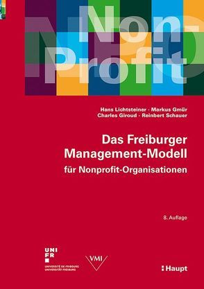 Das Freiburger Management-Modell für Nonprofit-Organisationen von Giroud,  Charles, Gmür,  Markus, Lichtsteiner,  Hans, Schauer,  Reinbert