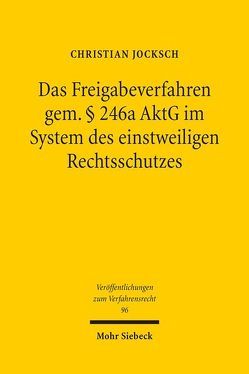 Das Freigabeverfahren gem. § 246a AktG im System des einstweiligen Rechtsschutzes von Jocksch,  Christian