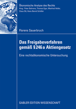 Das Freigabeverfahren gemäß § 246a Aktiengesetz von Hirte,  LL.M. (Berkeley),  Prof. Dr. Heribert, Sauerbruch,  Florens