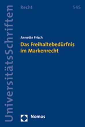 Das Freihaltebedürfnis im Markenrecht von Frisch,  Annette