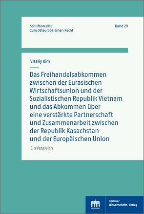 Das Freihandelsabkommen zwischen der Eurasischen Wirtschaftsunion und Vietnam und das Abkommen über eine verstärkte Partnerschaft und Zusammenarbeit zwischen Kasachstan und der Europäischen Union von Kim,  Vitaliy