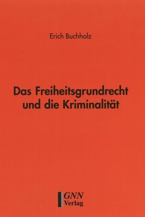 Das Freiheitsgrundrecht und die Kriminalität von Buchholz,  Erich