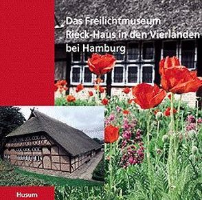 Das Freilichtmuseum Rieck-Haus in den Vierlanden bei Hamburg von Gädtkens,  Paul, Grundmann,  Günther, Hinrichsen,  Torkild, Kaufmann,  Gerhard