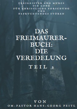 Das Freimaurer-Buch Teil 2: Die Veredelung von Peitl,  Hans-Georg