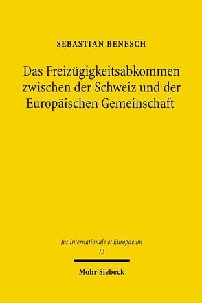 Das Freizügigkeitsabkommen zwischen der Schweiz und der Europäischen Gemeinschaft von Benesch,  Sebastian