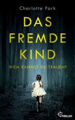 Das fremde Kind. Wem kannst du trauen? von Park,  Charlotte