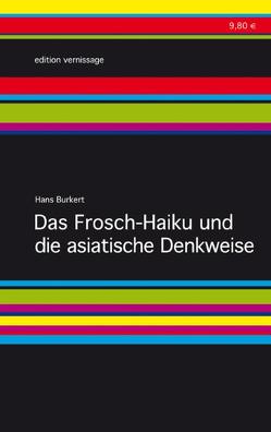 Das Frosch-Haiku und die asiatische Denkweise von Burkert,  Hans