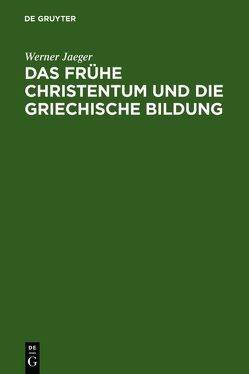 Das frühe Christentum und die griechische Bildung von Eltester,  Walther, Jaeger,  Werner