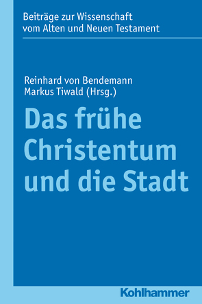 Das frühe Christentum und die Stadt von Gielen,  Marlis, Tiwald,  Markus, von Bendemann,  Reinhard