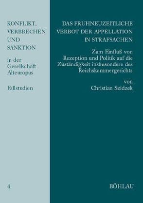 Das frühneuzeitliche Verbot der Appellation in Strafsachen von Szidzek,  Christian