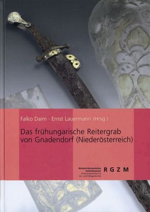 Das frühungarische Reitergrab von Gnadendorf (Niederösterreich) von Daim,  Falko, Lauermann,  Ernst