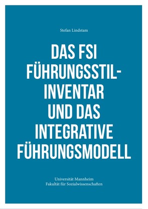 Das FSI Führungsstilinventar und das Integrative Führungsmodell von Lindstam,  Stefan