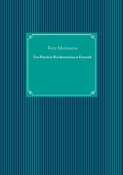 Das Fürstliche Residenzschloss in Detmold von Metzentin,  Fritz, UG,  Nachdruck