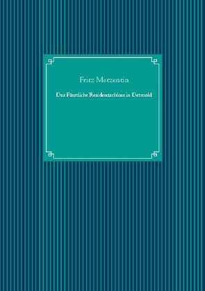 Das Fürstliche Residenzschloss in Detmold von Metzentin,  Fritz, UG,  Nachdruck