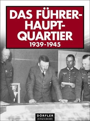 Das Führerhauptquartier 1939-1945 von Buck,  Gerhard