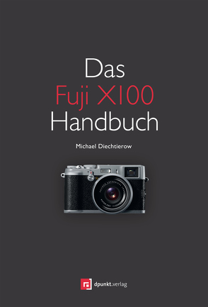 Das Fuji X100 Handbuch von Diechtierow,  Michael