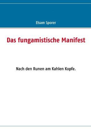 Das fungamistische Manifest von Rohark,  Matthias, Sporer,  Elsam