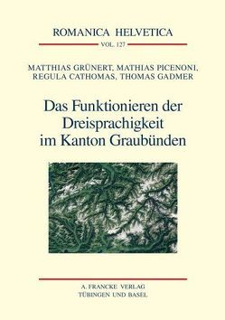 Das Funktionieren der Dreisprachigkeit im Kanton Graubünden von Cathomas,  Regula, Gadmer,  Thomas, Grünert,  Matthias, Picenoni,  Mathias